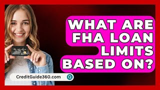 What Are FHA Loan Limits Based On  CreditGuide360com [upl. by Latoniah]