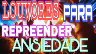 3 Horas de Louvor para repreender ansiedade [upl. by Mikihisa]