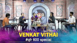 QFR 600  CELEBRATION EPISODE  VENKAT VITHAI  A FEATURE ON STYLES OF PERCUSSION [upl. by Adian]