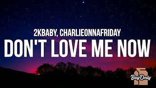 2KBABY  Dont Love Me Now Lyrics feat charlieonnafriday [upl. by Itnava99]