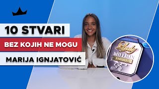 MARIJA IGNJATOVIĆ  10 Stvari bez kojih ne mogu [upl. by Dorkus]