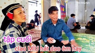 Tập cuối hát dao êm hay clao MÌU Nậm Am Thượng SơnVX hát tại Đồng Tiến Bắc Quangvăn Dũng hgtv [upl. by Estis625]