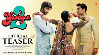 YAARIYAN 2 Official Teaser trailer  Update  Divya Khosla Kumar Yash Dasgupta Pearl v puri [upl. by Immac]