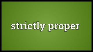 Strictly proper Meaning [upl. by Nosduh984]