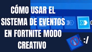 CÓMO USAR EL SISTEMA DE EVENTOS DE FORTNITE MODO CREATIVO [upl. by Mosera861]