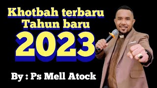 Khotbah Tahun baru 2023 by Pdt Mell Atock [upl. by Iviv448]