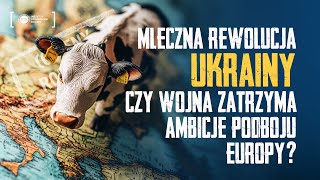 Mleczna Rewolucja Ukrainy Czy Wojna Zatrzyma Ambicje Podboju Europy [upl. by Guild537]