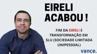 🔴 FIM DA EIRELI ACABOU OBRIGATÓRIO AGORA TRANSFORMAR EIRELI EM SLU SOCIEDADE LIMITADA UNIPESSOAL [upl. by Fredie656]