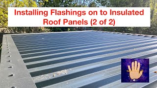 Installing Flashings on to Insulated Roof Panels 2 of 2 Part8 Garden Room  Workshop Build Series [upl. by Einatirb980]