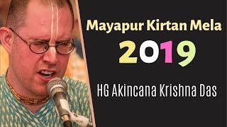 Mayapur Kirtan Mela 2019 Day 1  HG Akincana Krishna Das [upl. by Orpheus]