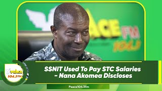 SSNIT Used To Pay STC Salaries  Nana Akomea Discloses [upl. by Icnan]