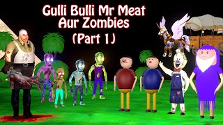 GULLI BULLI MR MEAT AUR ZOMBIES Part 1  GULLI BULLI  MUMMMY  GULLI BULLI HORROR SHOW  MJH [upl. by Chauncey]