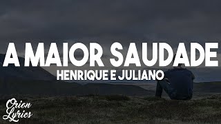 Henrique e Juliano  A MAIOR SAUDADE LetraLyrics [upl. by Neleh]