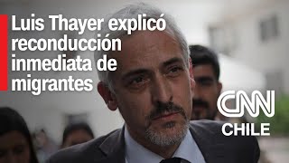 Crisis migratoria Luis Thayer explicó decreto de reconducción inmediata en Ley de Extranjería [upl. by Enovahs]