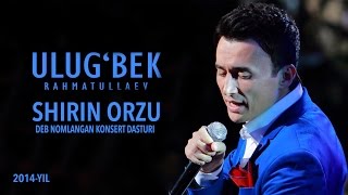 Ulugbek Rahmatullayev  Shirin orzu nomli konsert dasturi 2014 [upl. by Doughman]