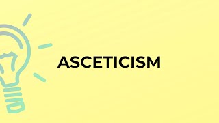 What is the meaning of the word ASCETICISM [upl. by Eenwahs]