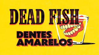 Dead Fish  Dentes Amarelos Lyric Video [upl. by Prisca]