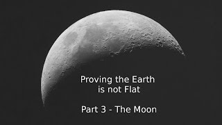 Proving the Earth is not Flat  Part 3  The Moon [upl. by Aerdno]