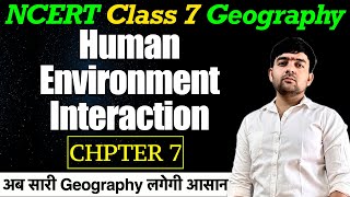 Chapter 7  Human Environment Interaction  NCERT Class 7 Geography  For UPSC CSE  PCS Competition [upl. by Harcourt161]