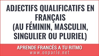 adjectifs qualificatifs en français au féminin masculin singulier ou pluriel [upl. by Anaujait]