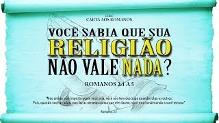 Você sabia que sua religião não vale nada  Série em Romanos Rm 21 a 5 [upl. by Yenatirb]