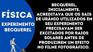 Becquerel inicialmente acreditava que os sais de urânio utilizados em seu experimento precisavam [upl. by Trix874]