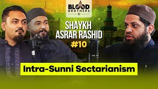 Shaykh ​⁠Asrar Rashid  IntraSunni Sectarianism  Blood Brothers 10 [upl. by Clancy]