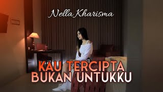 Nella Kharisma  Kau Tercipta Bukan Untukku Official Lyrics Video [upl. by Wohlen878]