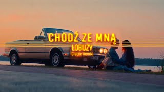 Łobuzy  Chodź ze mną GracKe Remix [upl. by Ynnep]