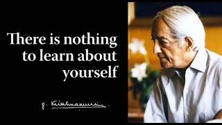 There is nothing to learn about yourself  Krishnamurti [upl. by Retepnhoj]