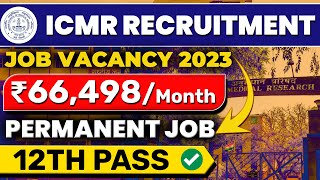 ICMR Recruitment 2023  Job Vacancy 2023  12th Pass Jobs  Salary ₹66498  Latest Jobs 2023 [upl. by Emoreg]