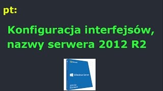 E13III3  Konfiguracja interfejsów sieciowych nazwy serwera 2012 R2 [upl. by Tarton]