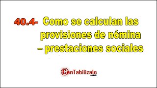 404 Como se calculan las provisiones de nómina – prestaciones sociales [upl. by Ateikan]