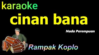 CINAN BANA  KARAOKE NADA PEREMPUAN RAMPAK KOPLO [upl. by Eleonora614]