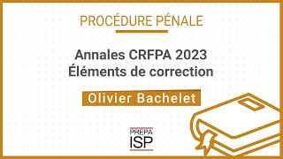 Annales CRFPA 2023  Procédure pénale [upl. by Mohl]