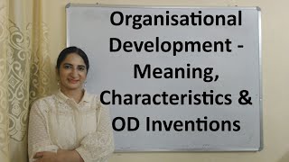 Organisational Development  Meaning Characteristics amp OD Inventions [upl. by Otilia]