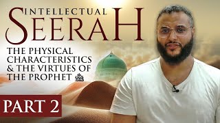 Intellectual Seerah  Part 2  The Physical Characteristics amp The Virtues of The Prophet ﷺ [upl. by Sibylle964]