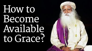 How to Become Available to Grace Sadhguru [upl. by Nivac810]