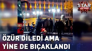 Özür Diledi Ama Yinede Bıçaklandı [upl. by Henderson]