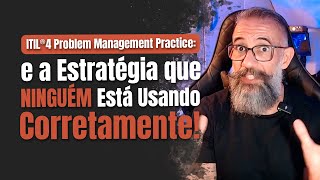 ITIL®4 Problem Management e os Benefícios do Gerenciamento de Problemas no Ambiente Corporativo [upl. by Basil479]