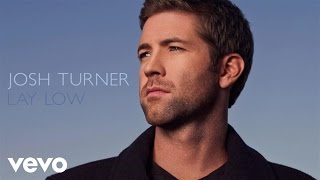 Josh Turner  Lay Low Official Audio [upl. by Peace]