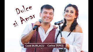 Dulce şi amar  Corina Ţepeş amp Costi Burlacu [upl. by Wagoner451]