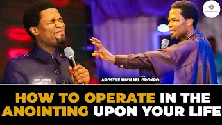 HOW TO OPERATE IN THE ANOINTING UPON YOUR LIFE  APOSTLE MICHAEL OROKPO [upl. by Mackey114]