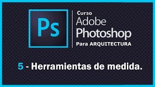 CURSO PHOTOSHOP para ARQUITECTURA  05  HERRAMIENTAS DE MEDIDA [upl. by Anauqat]