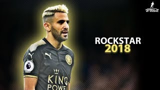 Riyad MAHREZ 2018  ROCKSTAR ft Post Malone ● Crazy Skills Assists amp Goals 2018  HD 1080p [upl. by Zeena]