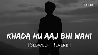 Khada Hu Aaj Bhi Wahi Slowed  Reverb  Choo Lo  Aalas Ka Pedh  The Local Train  SR Lofi [upl. by Aekim]