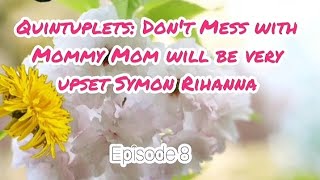 Quintuplets Dont Mess with Mommy Mom will be very upset Symon Rihanna👩‍❤️‍👨Episode 8 [upl. by Wahlstrom]