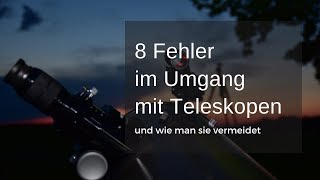 8 häufige Fehler im Umgang mit Teleskopen [upl. by Aileno800]