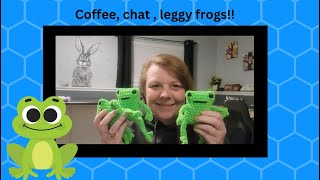 Coffee Chat and Crochet Leggy frogs [upl. by Anaitsirk]