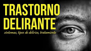 Trastorno Delirante Síntomas Tipos de delirios Tratamiento ➤ Psicología [upl. by Enalahs]